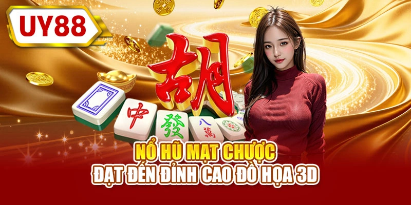 Nổ hũ mạt chược đạt đến đỉnh cao đồ họa 3D