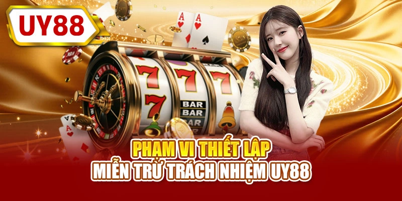 Phạm vi thiết lập miễn trừ trách nhiệm UY88
